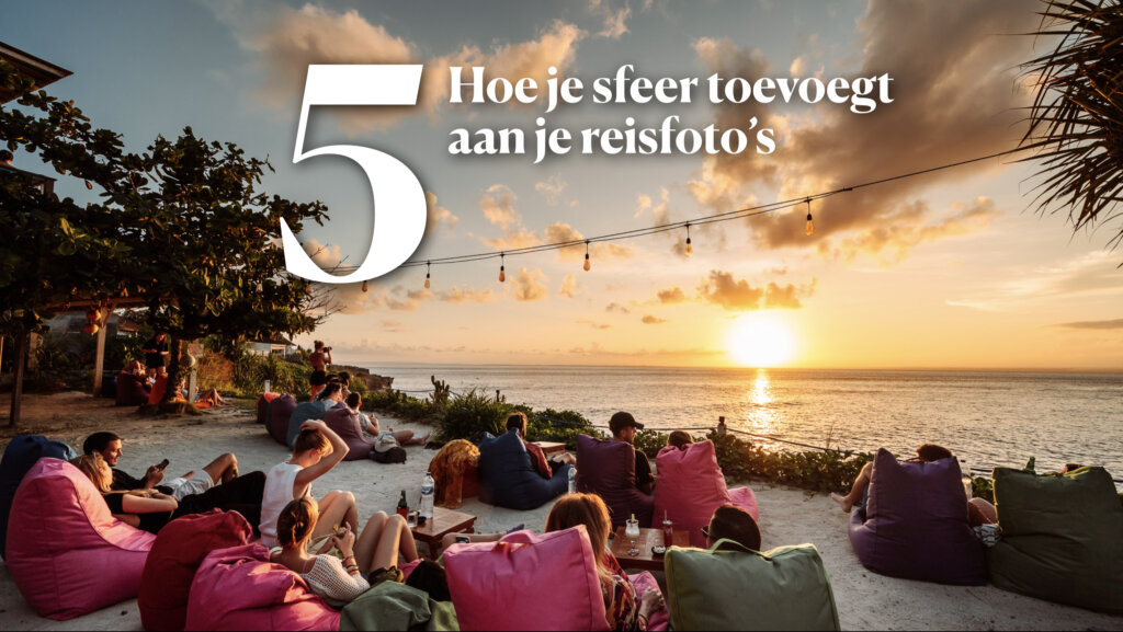 online cursus sfeervolle reisfotografie - module 5